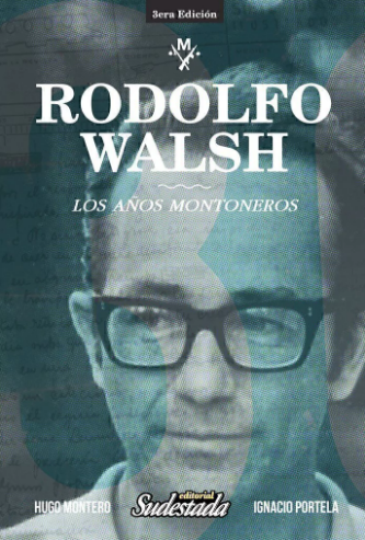 RODOLFO WALSH. LOS AÑOS MONTONEROS