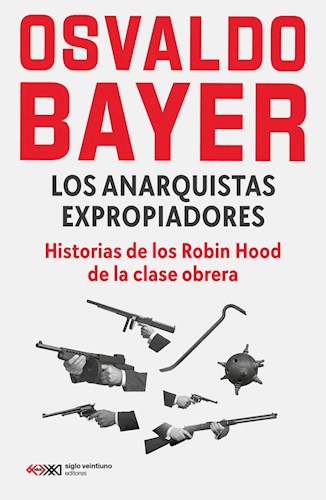 Los Anarquistas Expropiadores. Historias de los Robin Hood de la Clase Obrera