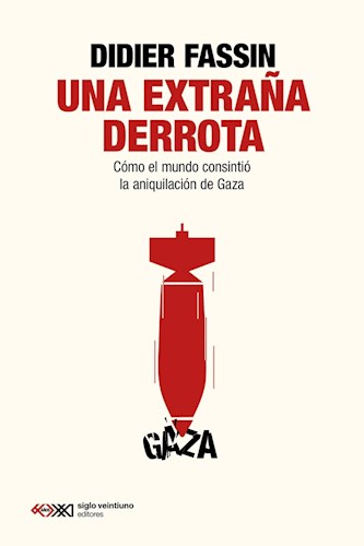 Una Extraña Derrota. Cómo el mundo consintió la aniquilación de Gaza
