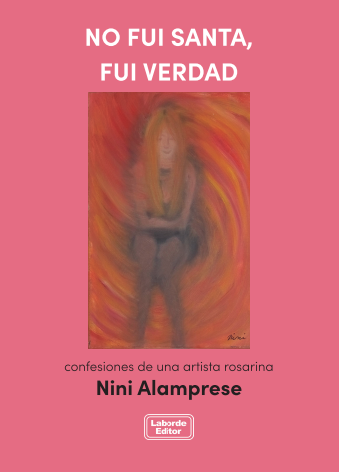 No fui santa, fui verdad. Confesiones de una artista rosarina