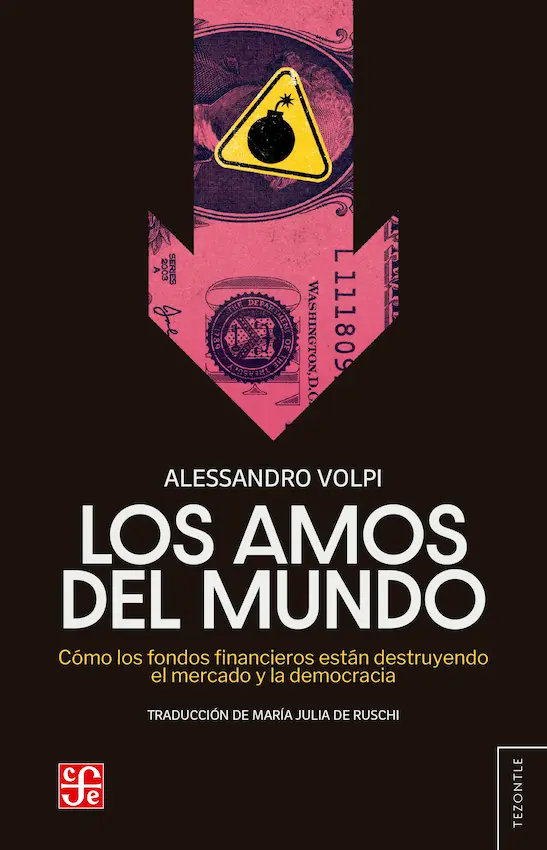 Los Amos del Mundo. Cómo los fondos financieros están destruyendo el mercado y la democracia