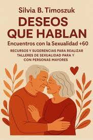 DESEOS QUE HABLAN. ENCUENTROS CON LA SEXUALIDAD + 60