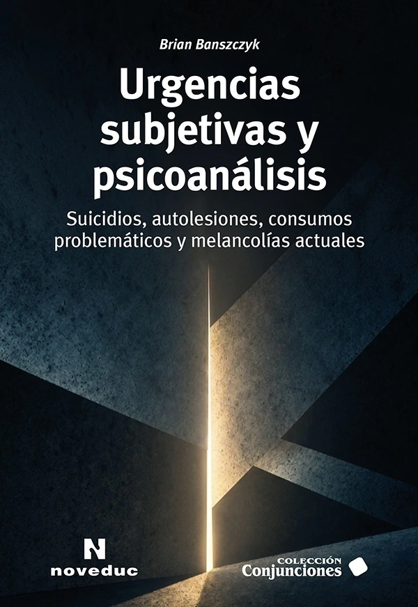 Urgencias Subjetivas y Psicoanálisis. Suicidios, autolesiones, consumos problemáticos y melancolías actuales