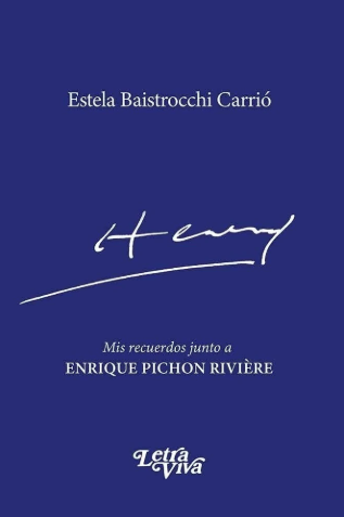 HENRY. Mis recuerdos junto a Enrique Pichon Rivière