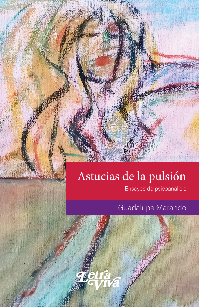ASTUCIAS DE LA PULSIÓN. Ensayos de psicoanálisis
