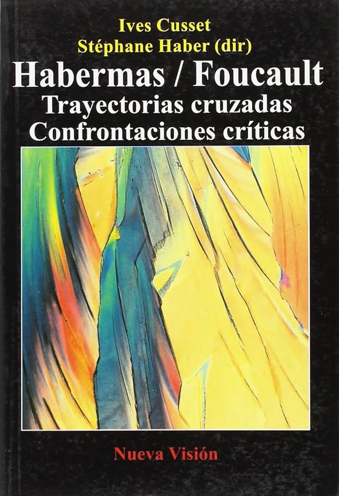 Habermas/Foucault. Trayectorias Cruzadas. Confrontaciones Críticas