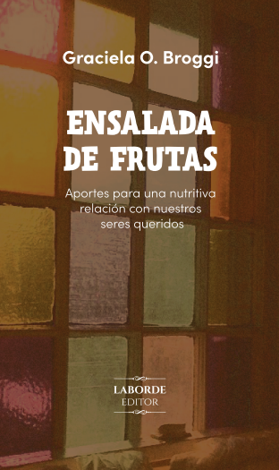 Ensalada de frutas. Aportes para una nutritiva relación con  nuestros seres queridos