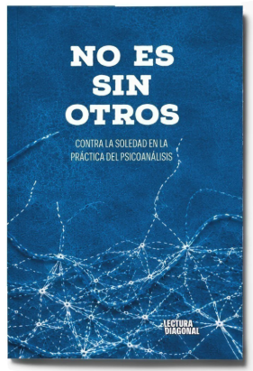 No es sin otros. Contra la soledad en la práctica del psicoanálisis