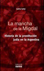 La Mancha De La Migdal. Historia de la prostitución judía en la Argentina