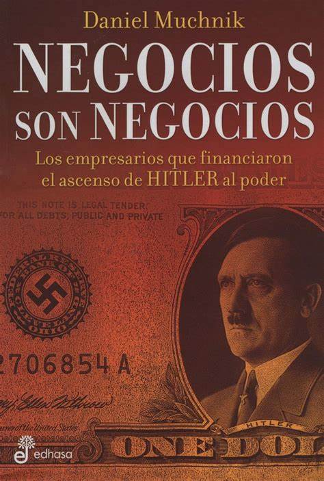 Negocios Son Negocios. Los empresarios que financiaron el ascenso de Hitler al poder