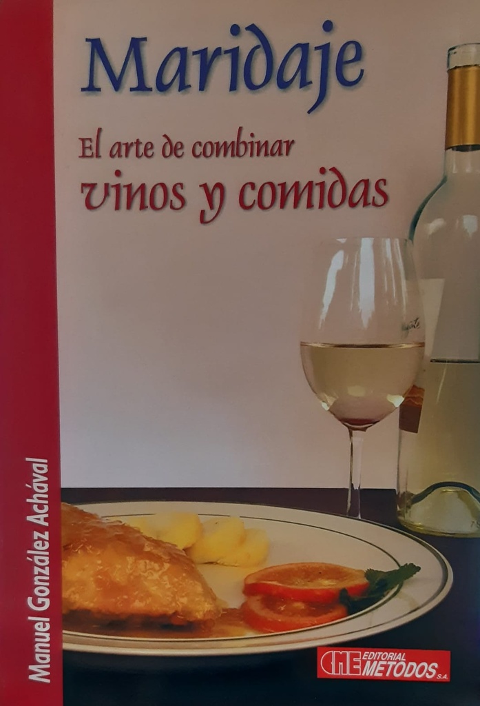 Maridaje. El Arte De Combinar Vinos y Comidas