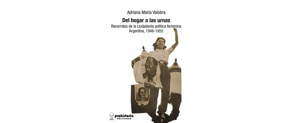 Del Hogar A Las Urnas. Recorridos de la ciudadanía política femenina Argentina 1946-1955