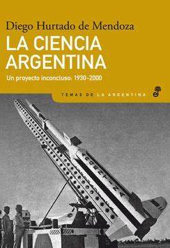 La Ciencia Argentina. Un Proyecto Inconcluso 1930-2000