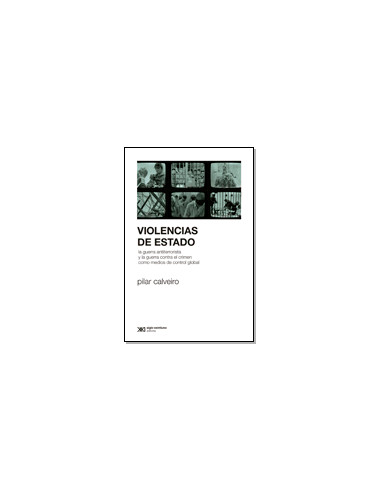 Violencias De Estado. Guerra antiterrorista y guerra contra el crimen como medios de control global