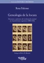 Genealogía De La Locura. Discursos y prácticas de la alienación mental en el positivismo argentino (1880-1930)