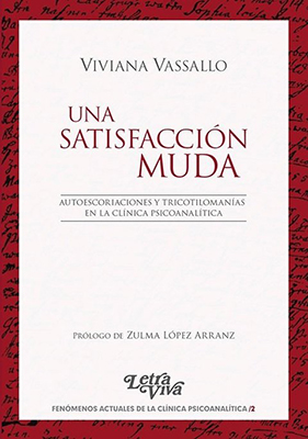 Una Satisfacción Muda. Autoescoriaciones y tricotilomanías en la Clínica Psicoanalítica