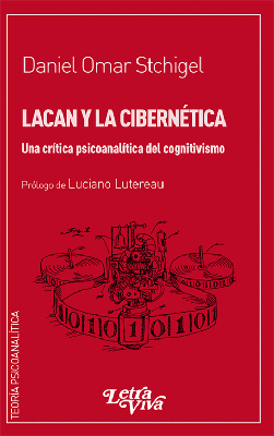 Lacan Y La Cibernética. Una crítica psicoanalítica del cognitivismo