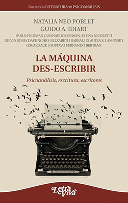 La Máquina Des-Escribir. Psicoanálisis, escritura, escritores