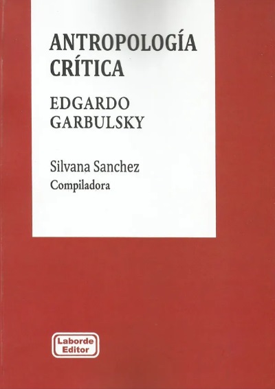 ANTROPOLOGÍA CRÍTICA. EDGARDO GARBULSKY