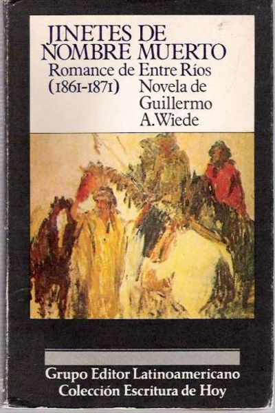 Jinetes De Nombre Muerto. Romance de Entre Ríos (1861-1871)