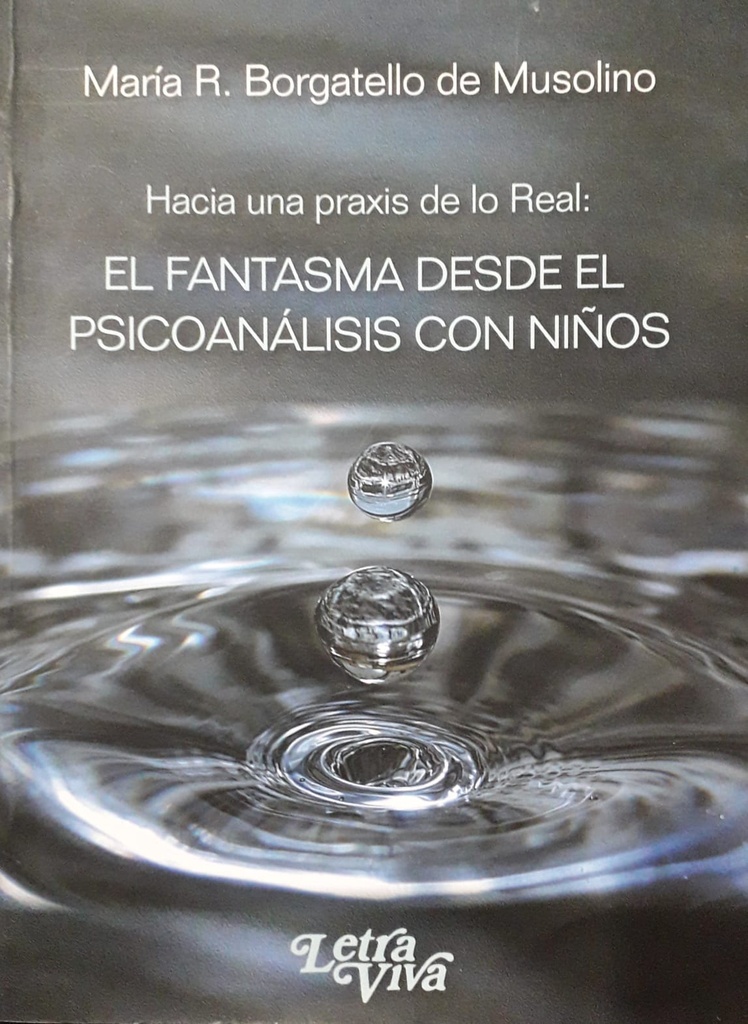 Hacia Una Praxis De Lo Real: El Fantasma Desde El Psicoanálisis Con Niños