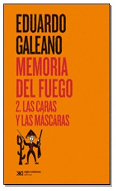 Memoria Del Fuego 2. Las Caras Y Las Máscaras