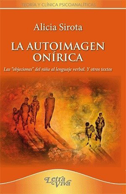 La Autoimagen Onírica. Las "objeciones" del niño al lenguaje verbal. Y otros textos