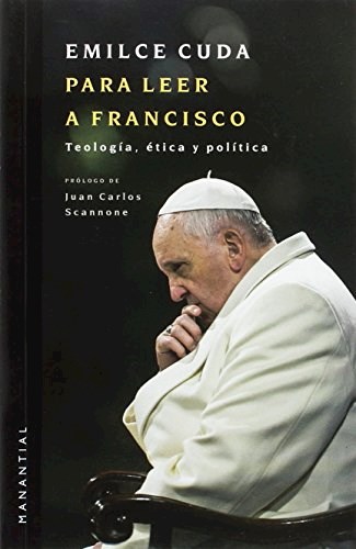 Para Leer A Francisco. Teología, ética y política