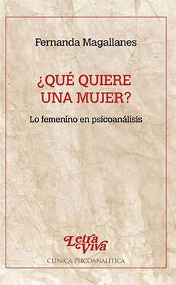 ¿Qué Quiere Una Mujer? Lo femenino en psicoanálisis