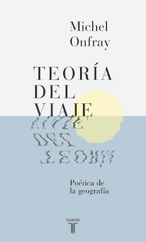 Teoría Del Viaje. Poética de la geografía