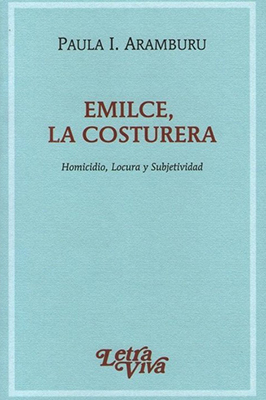 Emilce, La Costurera. Homicidio, locura y subjetividad