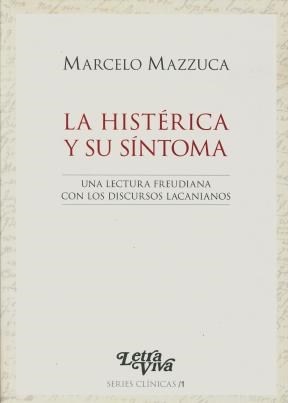 La Histérica Y Su Síntoma. Una lectura freudiana con los discursos lacanianos