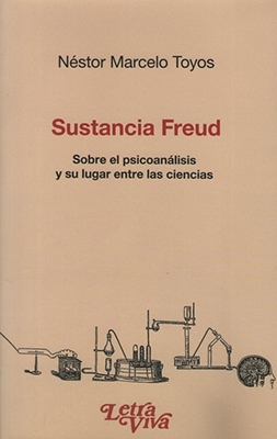 Sustancia Freud. Sobre el psicoanálisis y su lugar entre las ciencias