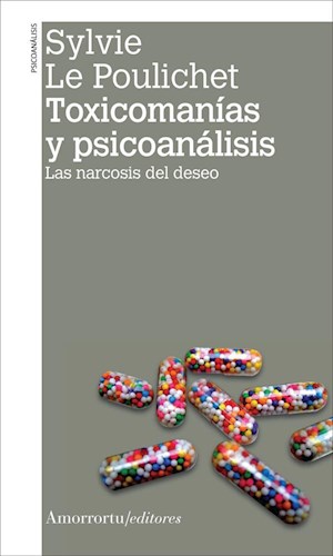 Toxicomanías Y Psicoanálisis. Las narcosis del deseo