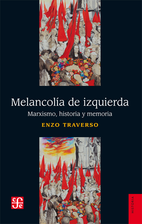 Melancolía De Izquierda. Marxismo, Historia y Memoria