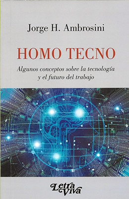 Homo Tecno. Algunos conceptos sobre la tecnología y el futuro del trabajo