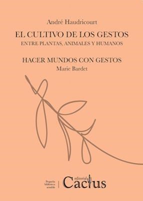 El cultivo de los gestos. Entre plantas, animales y humanos