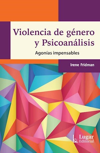 Violencia de Género y Psicoanálisis. Agonías Impensables