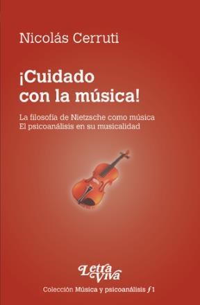 ¡Cuidado Con La Música! La filosofía de Nietzsche como música. El psicoanálisis en su musicalidad