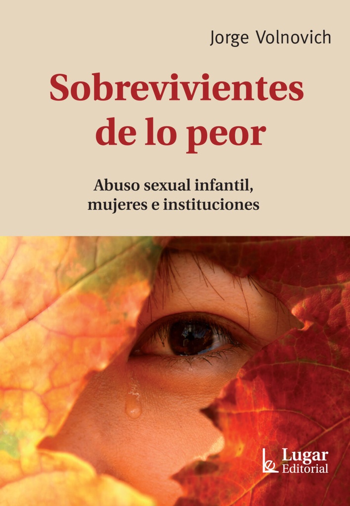 Sobrevivientes De Lo Peor. Abuso sexual infantil, mujeres e instituciones