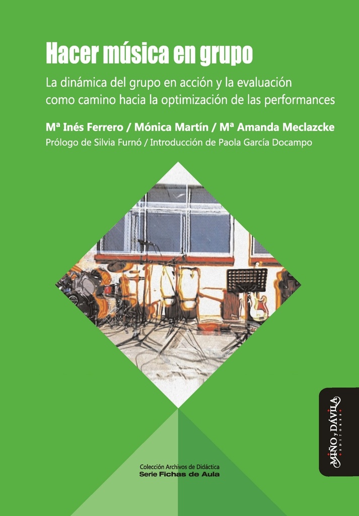 Hacer Música En Grupo. La Dinámica del Grupo en Acción y la Evaluación Como Camino Hacia la Optimización de las Performances