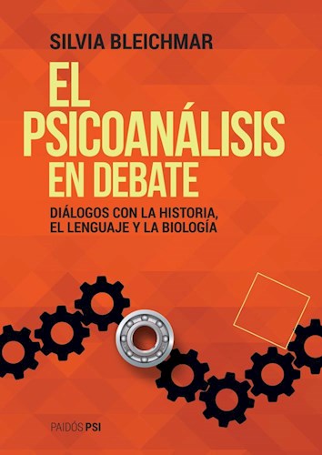 El Psicoanálisis en Debate. Diálogos con la historia, el lenguaje y la biología