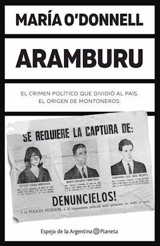 Aramburu. El crimen político que dividió al país. El origen de Montoneros