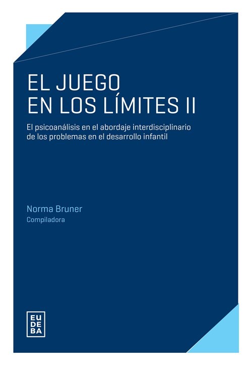 El Juego en los Límites II. El psicoanálisis en el abordaje interdisciplinario de los problemas en el desarrollo infantil