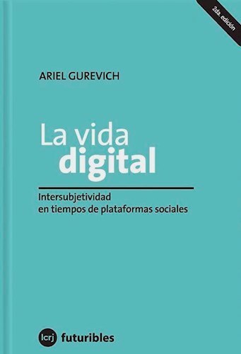 La Vida Digital. Intersubjetividad en tiempos de plataformas sociales