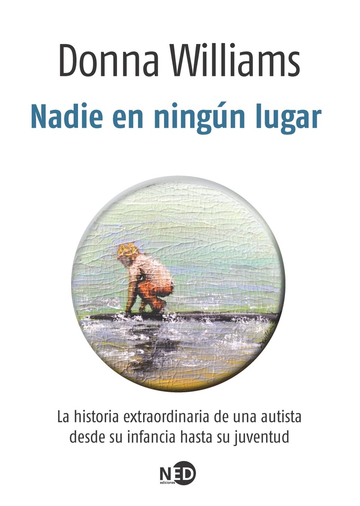 Nadie En Ningún Lugar. La historia extraordinaria de una autista desde su infancia hasta su juventud