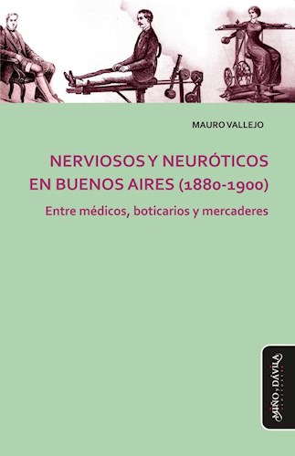 Nerviosos Y Neuroticos En Buenos Aires (1880-1900