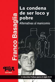 La Condena De Ser Loco Y Pobre. Alternativas al manicomio