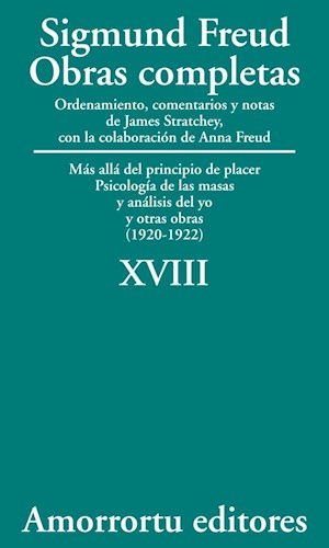 O.Completas Freud Tomo XVIII. Más allá del principio de placer, Psicología de las masas y análisis del yo, y otras obras (1920-1922)
