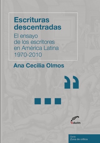 Escrituras descentradas. El ensayo de los escritores en América Latina 1970-2010